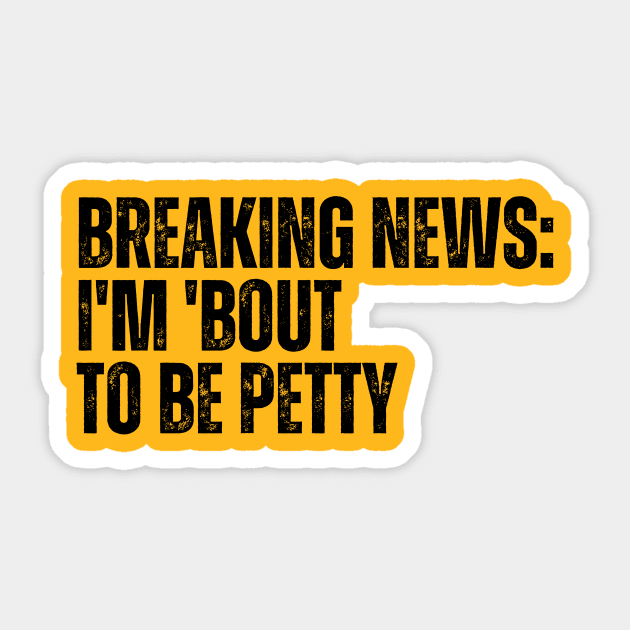 Breaking News I'm 'Bout To Be Petty Sticker by CoubaCarla